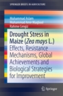 Drought Stress in Maize (Zea mays L.) : Effects, Resistance Mechanisms, Global Achievements and Biological Strategies for Improvement - eBook