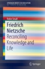 Friedrich Nietzsche : Reconciling Knowledge and Life - Book