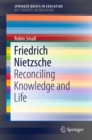 Friedrich Nietzsche : Reconciling Knowledge and Life - eBook