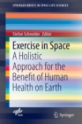 Exercise in Space : A Holistic Approach for the Benefit of Human Health on Earth - Book