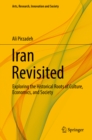 Iran Revisited : Exploring the Historical Roots of Culture, Economics, and Society - eBook