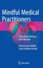 Mindful Medical Practitioners : A Guide for Clinicians and Educators - Book