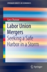 Labor Union Mergers : Seeking a Safe Harbor in a Storm - Book