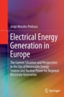 Electrical Energy Generation in Europe : The Current Situation and Perspectives in the Use of Renewable Energy Sources and Nuclear Power for Regional Electricity Generation - Book
