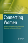 Connecting Women : Women, Gender and ICT in Europe in the Nineteenth and Twentieth Century - Book