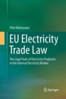 EU Electricity Trade Law : The Legal Tools of Electricity Producers in the Internal Electricity Market - Book