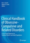 Clinical Handbook of Obsessive-Compulsive and Related Disorders : A Case-Based Approach to Treating Pediatric and Adult Populations - Book