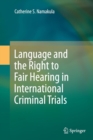 Language and the Right to Fair Hearing in International Criminal Trials - Book