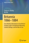 Britannia 1066-1884 : From Medieval Absolutism to the Birth of Freedom under Constitutional Monarchy, Limited Suffrage, and the Rule of Law - Book