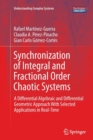 Synchronization of Integral and Fractional Order Chaotic Systems : A Differential Algebraic and Differential Geometric Approach With Selected Applications in Real-Time - Book