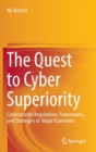 The Quest to Cyber Superiority : Cybersecurity Regulations, Frameworks, and Strategies of  Major Economies - Book