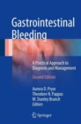 Gastrointestinal Bleeding : A Practical Approach to Diagnosis and Management - Book