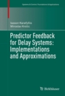 Predictor Feedback for Delay Systems: Implementations and Approximations - Book