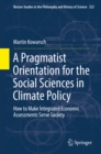 A Pragmatist Orientation for the Social Sciences in Climate Policy : How to Make Integrated Economic Assessments Serve Society - eBook
