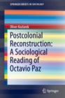Postcolonial Reconstruction: A Sociological Reading of Octavio Paz - Book