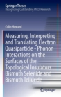 Measuring, Interpreting and Translating Electron Quasiparticle - Phonon Interactions on the Surfaces of the Topological Insulators Bismuth Selenide and Bismuth Telluride - Book