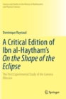 A Critical Edition of Ibn al-Haytham's on the Shape of the Eclipse : The First Experimental Study of the Camera Obscura - Book