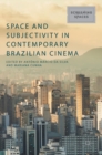 Space and Subjectivity in Contemporary Brazilian Cinema - Book