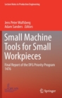 Small Machine Tools for Small Workpieces : Final Report of the DFG Priority Program 1476 - Book