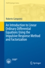 An Introduction to Linear Ordinary Differential Equations Using the Impulsive Response Method and Factorization - eBook