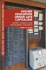 Higher Education Under Late Capitalism : Identity, Conduct, and the Neoliberal Condition - Book