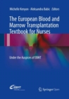 The European Blood and Marrow Transplantation Textbook for Nurses : Under the Auspices of EBMT - Book