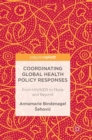 Coordinating Global Health Policy Responses : From HIV/AIDS to Ebola and Beyond - Book