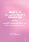 Hayek: A Collaborative Biography : Part VII, 'Market Free Play with an Audience': Hayek's Encounters with Fifty Knowledge Communities - Book