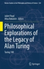 Philosophical Explorations of the Legacy of Alan Turing : Turing 100 - Book