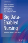 Big Data-Enabled Nursing : Education, Research and Practice - Book