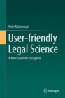 User-Friendly Legal Science : A New Scientific Discipline - Book