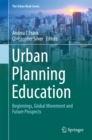 Urban Planning Education : Beginnings, Global Movement and Future Prospects - eBook