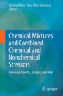 Chemical Mixtures and Combined Chemical and Nonchemical Stressors : Exposure, Toxicity, Analysis, and Risk - Book