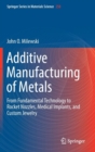 Additive Manufacturing of Metals : From Fundamental Technology to Rocket Nozzles, Medical Implants, and Custom Jewelry - Book