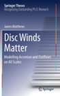 Disc Winds Matter : Modelling Accretion and Outflows on All Scales - Book