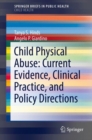 Child Physical Abuse: Current Evidence, Clinical Practice, and Policy Directions - Book