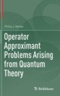 Operator Approximant Problems Arising from Quantum Theory - Book