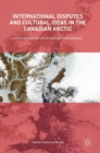 International Disputes and Cultural Ideas in the Canadian Arctic : Arctic Sovereignty in the National Consciousness - Book
