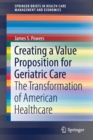 Creating a Value Proposition for Geriatric Care : The Transformation of American Healthcare - Book