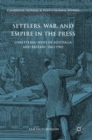 Settlers, War, and Empire in the Press : Unsettling News in Australia and Britain, 1863-1902 - Book