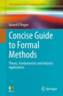 Concise Guide to Formal Methods : Theory, Fundamentals and Industry Applications - Book