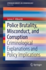 Police Brutality, Misconduct, and Corruption : Criminological Explanations and Policy Implications - Book