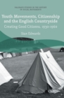 Youth Movements, Citizenship and the English Countryside : Creating Good Citizens, 1930-1960 - Book