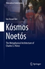 Kosmos Noetos : The Metaphysical Architecture of Charles S. Peirce - Book