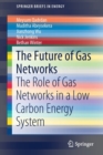 The Future of Gas Networks : The Role of Gas Networks in a Low Carbon Energy System - Book