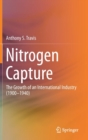 Nitrogen Capture : The Growth of an International Industry (1900-1940) - Book