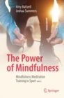 The Power of Mindfulness : Mindfulness Meditation Training in Sport (MMTS) - Book