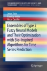 Ensembles of Type 2 Fuzzy Neural Models and Their Optimization with Bio-Inspired Algorithms for Time Series Prediction - Book