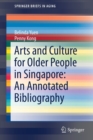 Arts and Culture for Older People in Singapore: An Annotated Bibliography - Book
