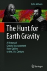 The Hunt for Earth Gravity : A History of Gravity Measurement from Galileo to the 21st Century - Book